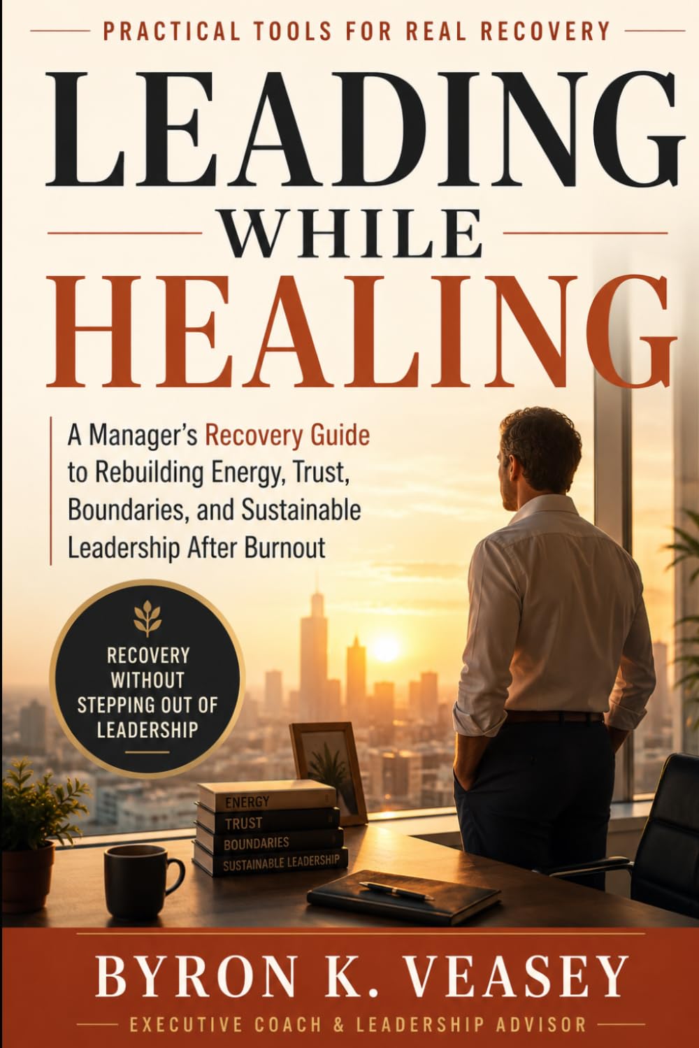 Leading While Healing: The Manager's Recovery Guide for Executives Returning After Burnout