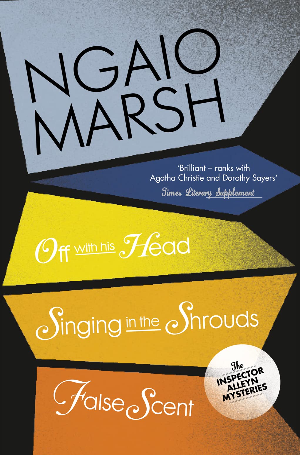 Off With His Head / Singing in the Shrouds / False Scent: A Classic Historical Crime Anthology of British Detective Mysteries: Book 7 (The Ngaio Marsh Collection)