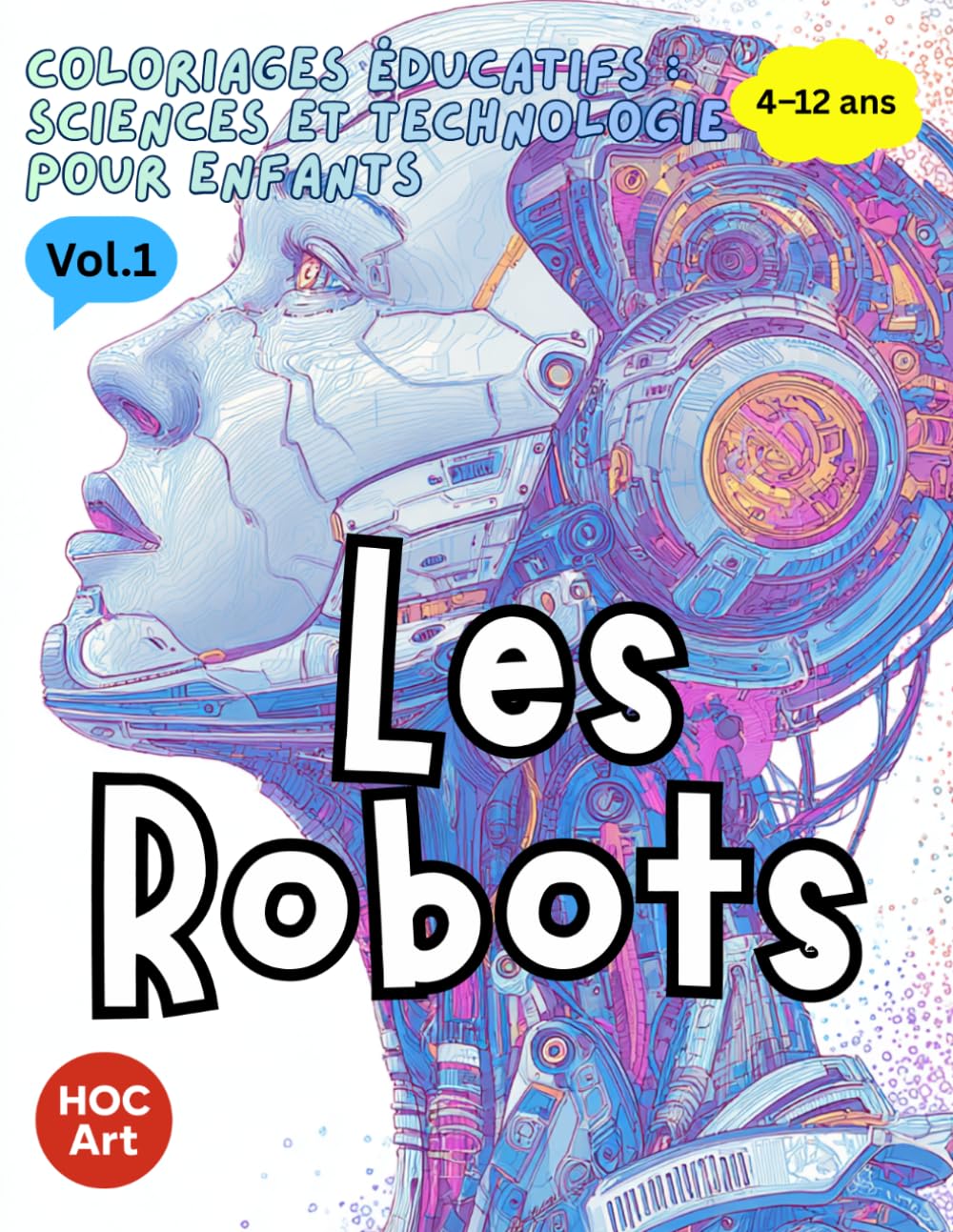 Coloriages Éducatifs : Sciences et Technologie pour Enfants Vol.1 Les Robots: Un livre de coloriage amusant pour découvrir les sciences, les mathématiques et l’ingénierie