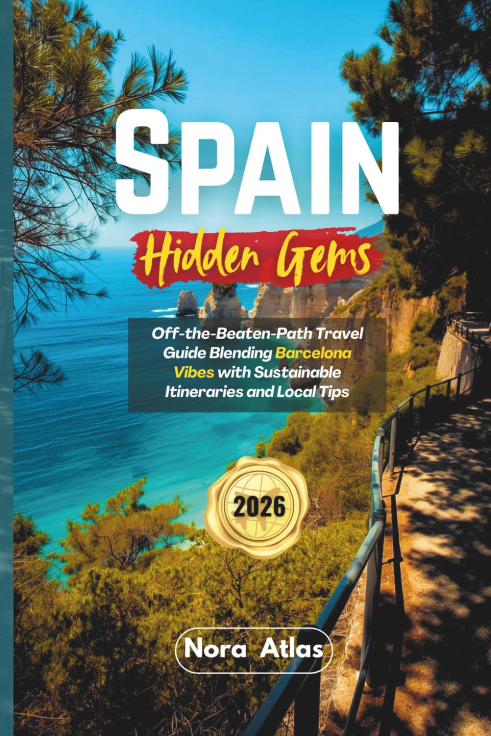 Spain Hidden Gems 2026: Off-the-Beaten-Path Travel Guide Blending Barcelona Vibes with Sustainable Itineraries and Local Tips