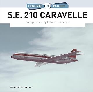 S.E. 210 Caravelle: A Legends of Flight Illustrated History (Legends of Flight, 8)