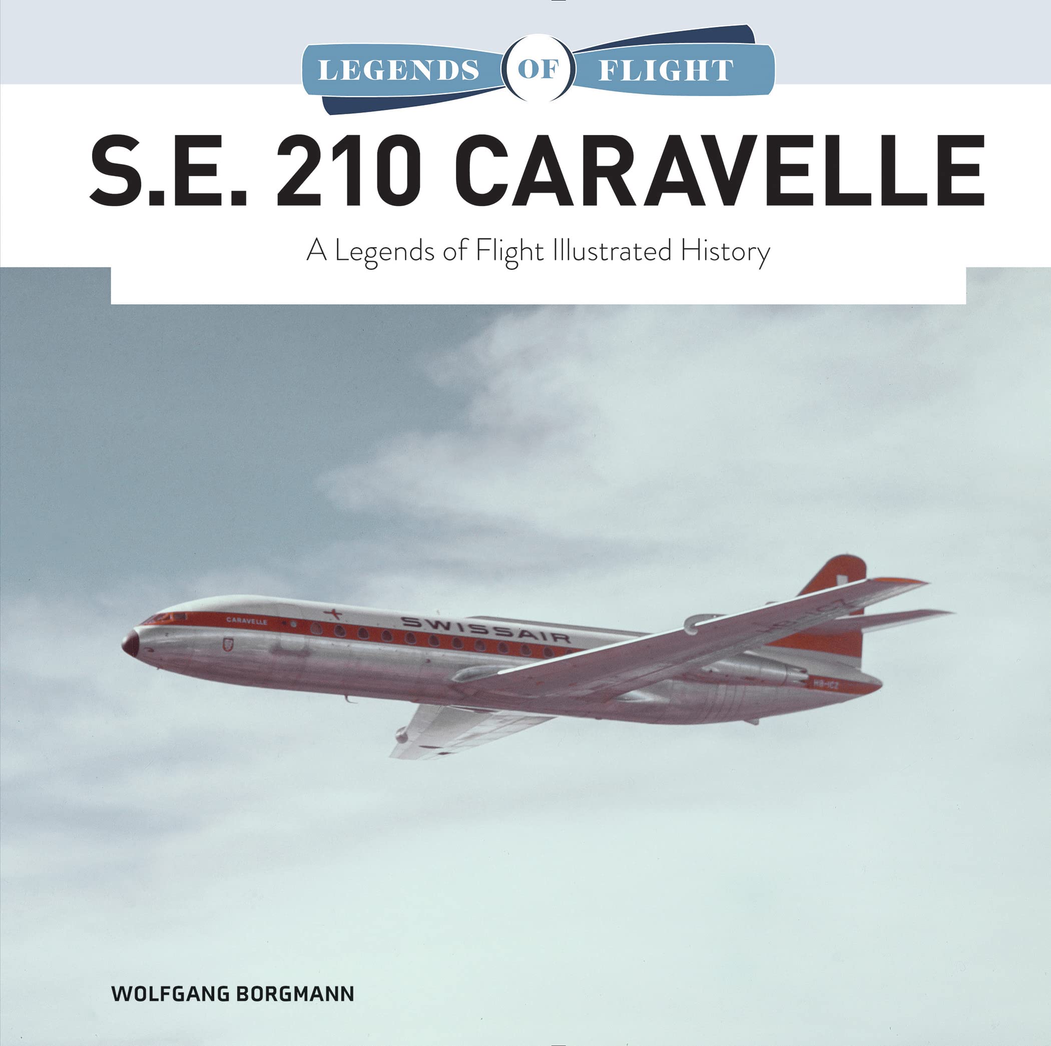 S.E. 210 Caravelle: A Legends of Flight Illustrated History (Legends of Flight, 8)