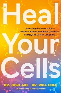 Heal Your Cells: Reversing the Irreversible - A Proven Plan to Heal Faster, Reclaim Energy, and Unlock Longevity