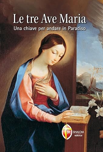 Le Tre Ave Maria. Una chiave per andare in Paradiso