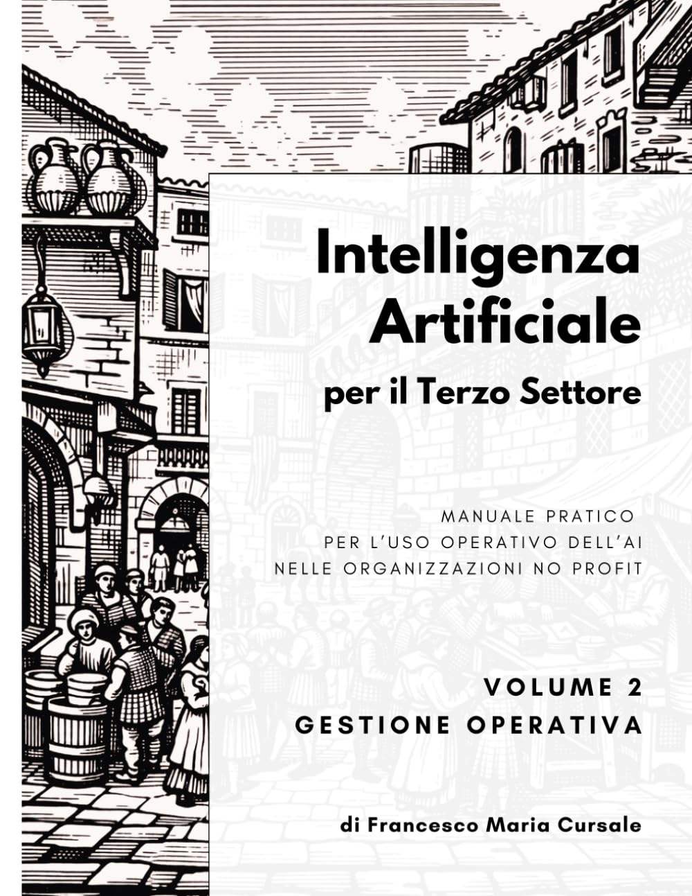 Intelligenza artificiale per il terzo settore - Volume 2: Gestione Operativa: Manuale pratico per l'uso operativo dell'AI nelle organizzazioni no profit