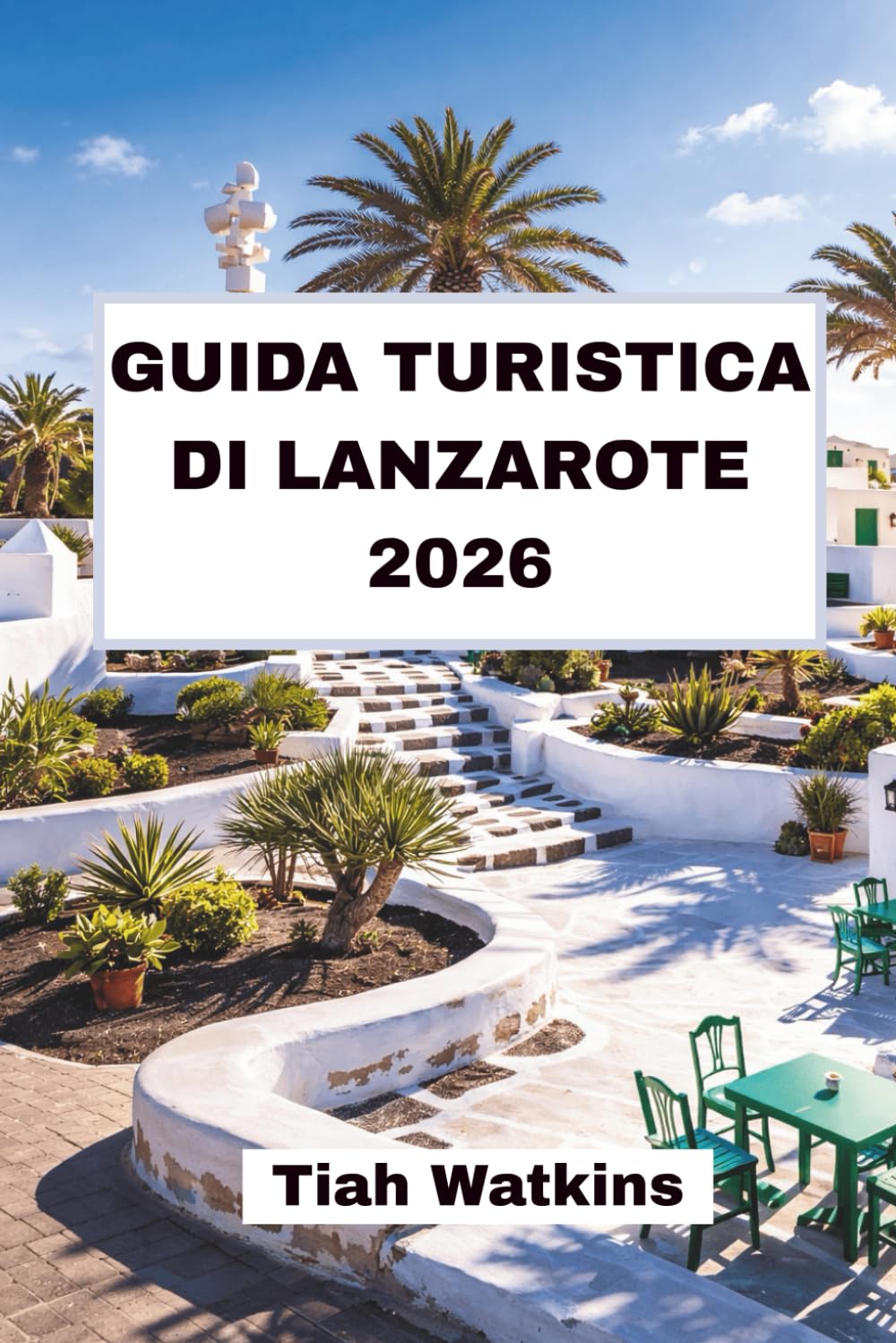 GUIDA TURISTICA DI LANZAROTE 2026: Un viaggio attraverso campi di lava, scogliere e città costiere