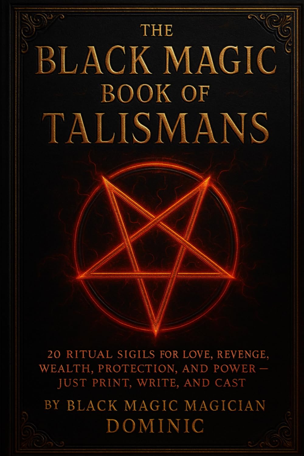 The Black Magic Book of Talismans: 20 Ritual Sigils for Love, Revenge, Wealth, Protection, and Power – Just Print, Write, and Cast
