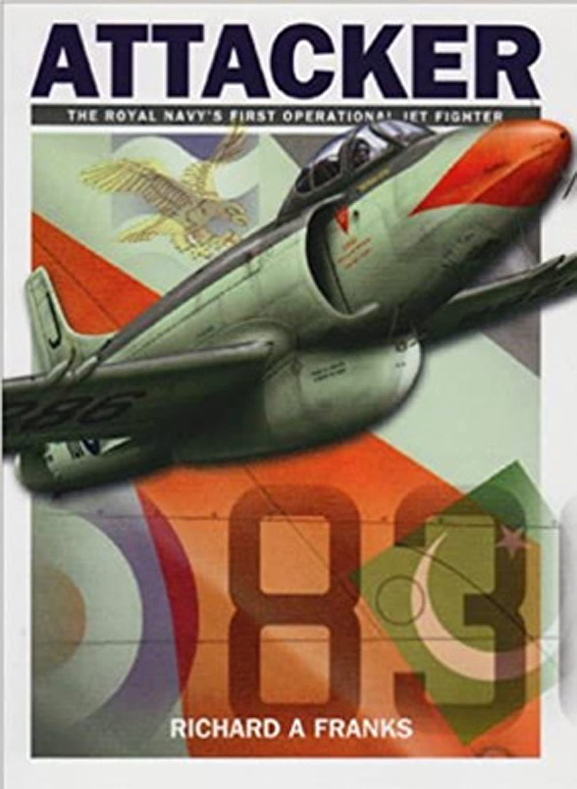 Attacker: The Royal Navy's First Operational Jet Fighter by Richard A. Franks...