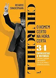 Churchill: o homem certo na hora certa - 34 entrevistas e histórias