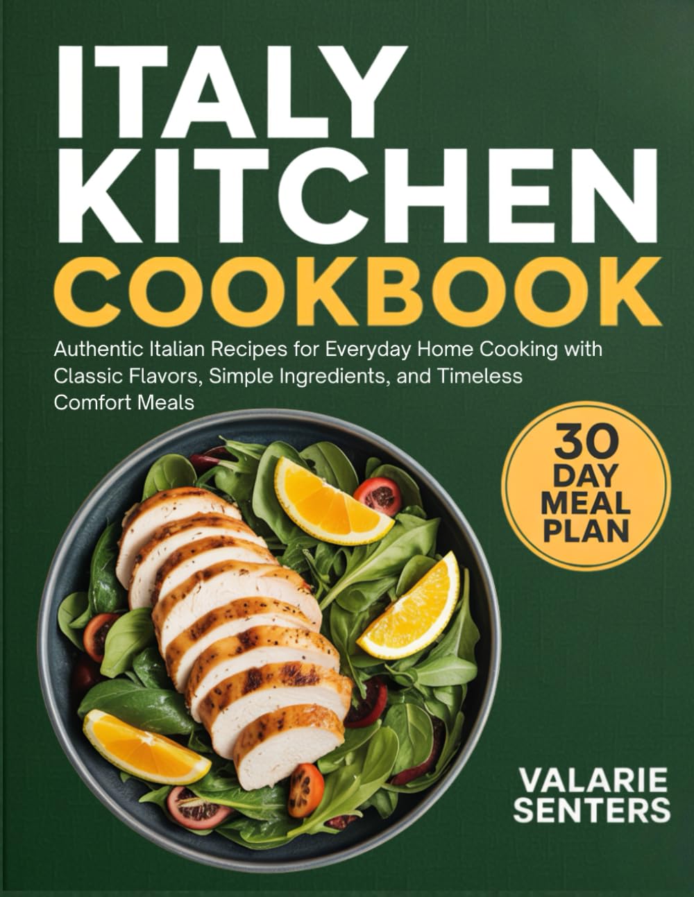 Italy Kitchen Cookbook: Authentic Italian Recipes for Everyday Home Cooking with Classic Flavors, Simple Ingredients, and Timeless Comfort Meals