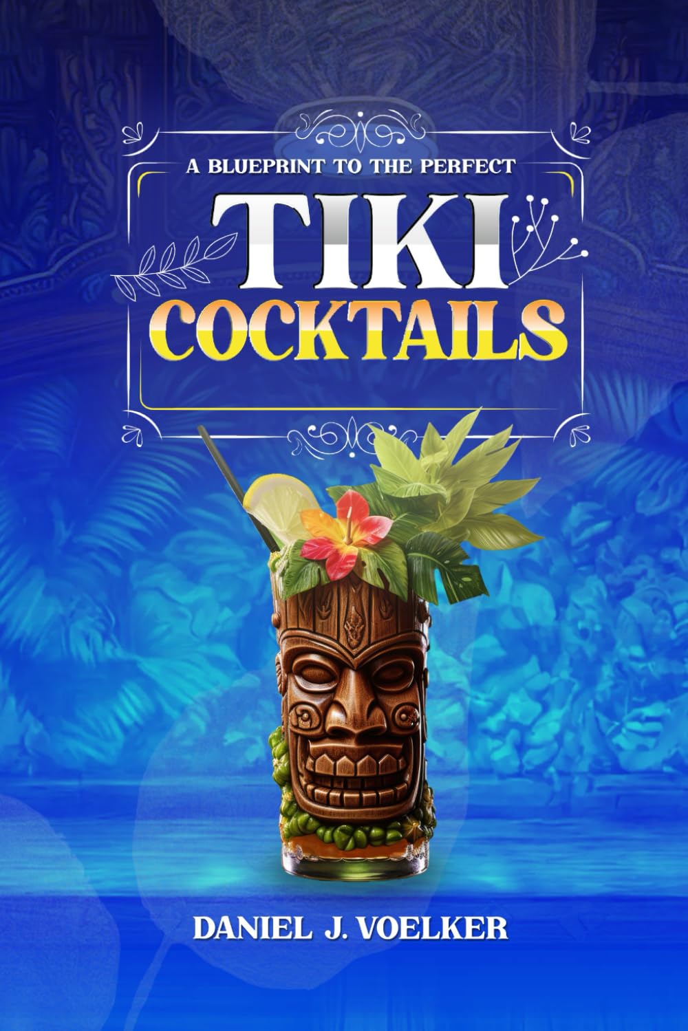 A Blueprint To The Perfect Tiki Cocktails