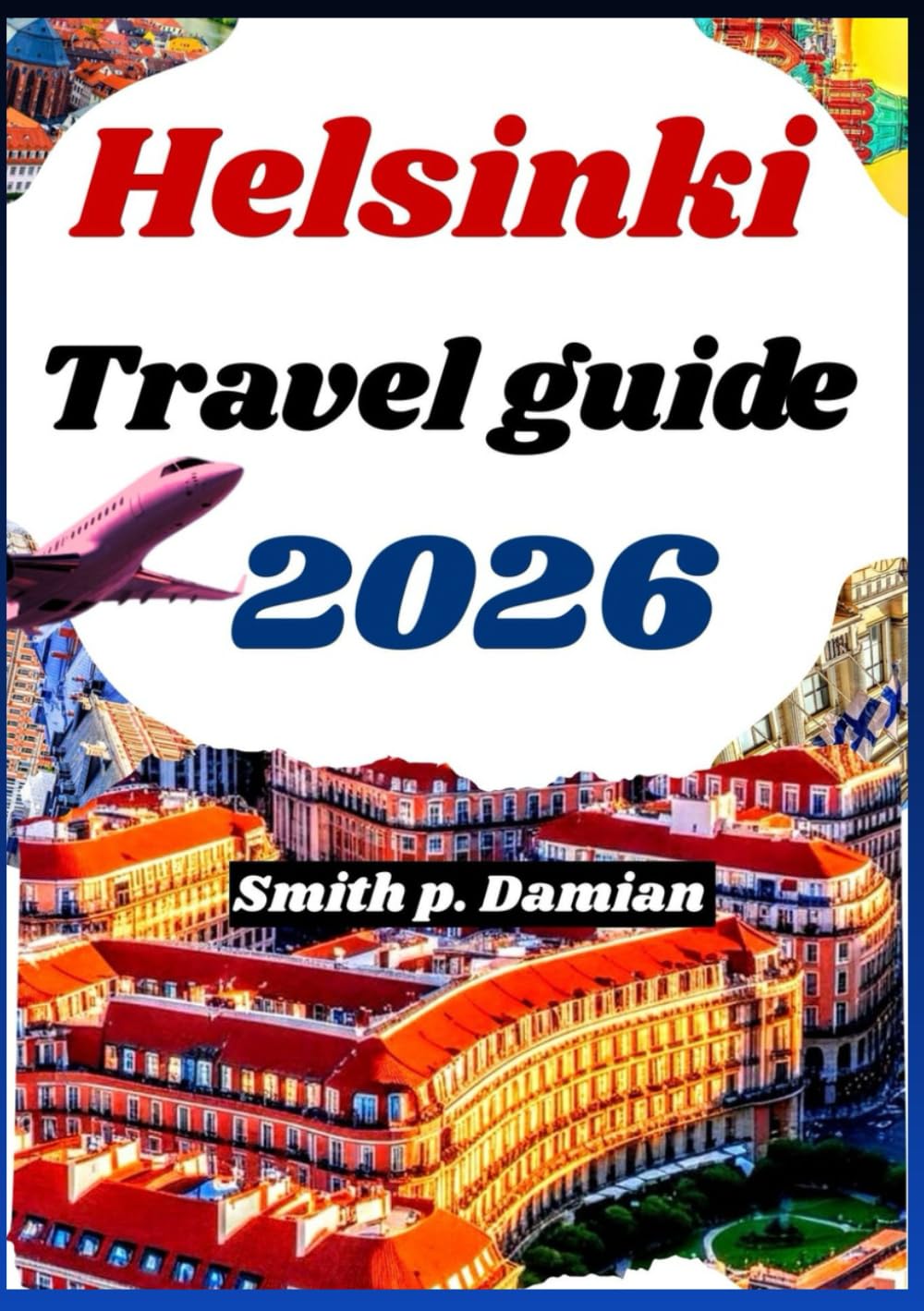 HELSINKI TRAVEL GUIDE 2026: Discover local tips for daily plans, transport, itinerary planning, budget advice, maps & more