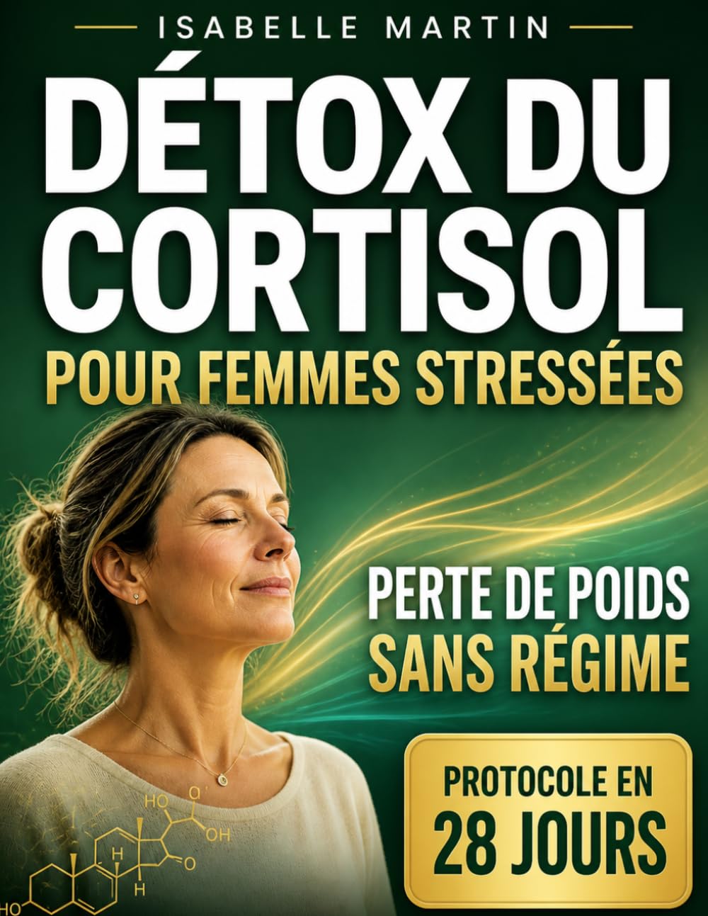 Détox du Cortisol pour Femmes Stressées: Ventre gonflé, fatigue, stress — Apaisez votre corps et retrouvez calme, sommeil et équilibre hormonal en 28 jours, pas à pas, sans régimes extrêmes