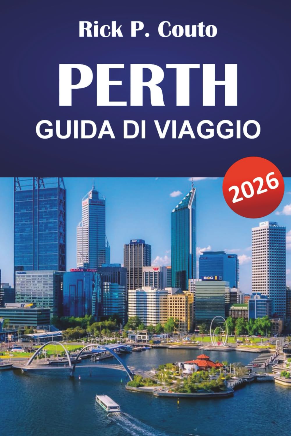 PERTH GUIDA DI VIAGGIO 2026: Esplora spiagge, cantine, le principali attrazioni, cibo locale e itinerari per la tua avventura in Australia Occidentale