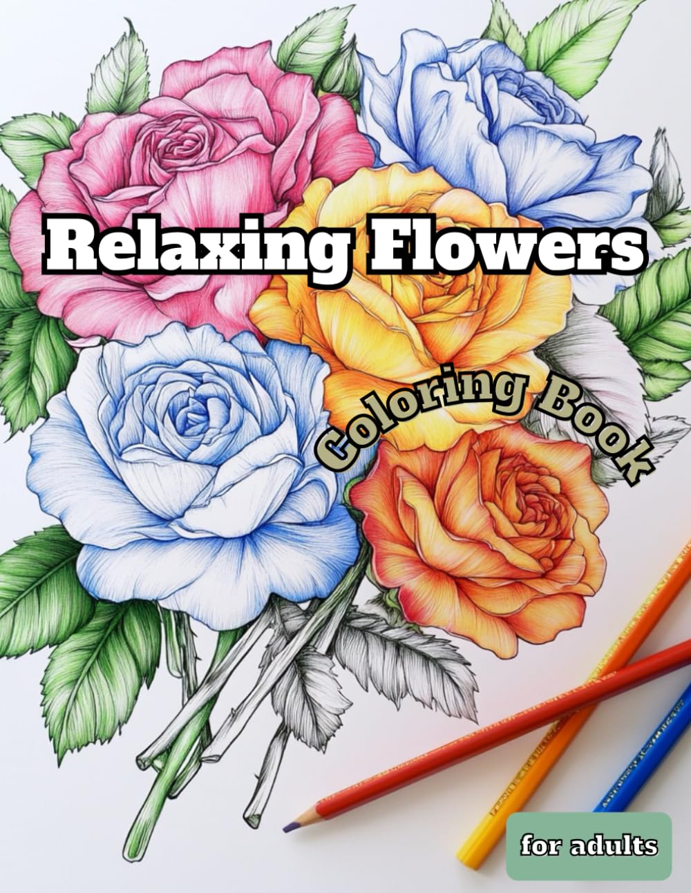 Relaxing Flower Images - Coloring Book For adults: for girls, boys, teenagers and adults