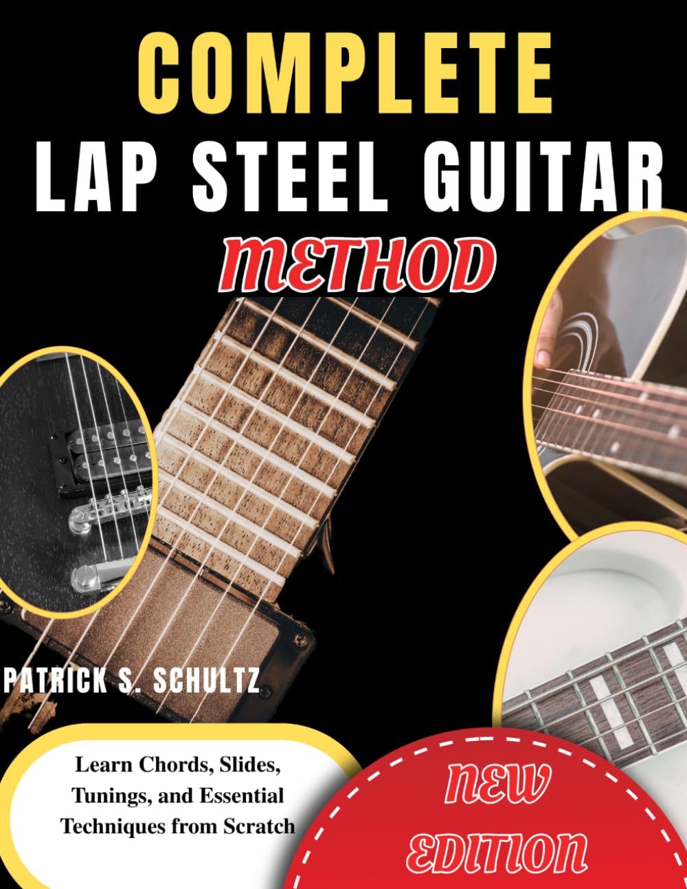 Complete Lap Steel Guitar Method: Learn Chords, Slides, Tunings, and Essential Techniques from Scratch