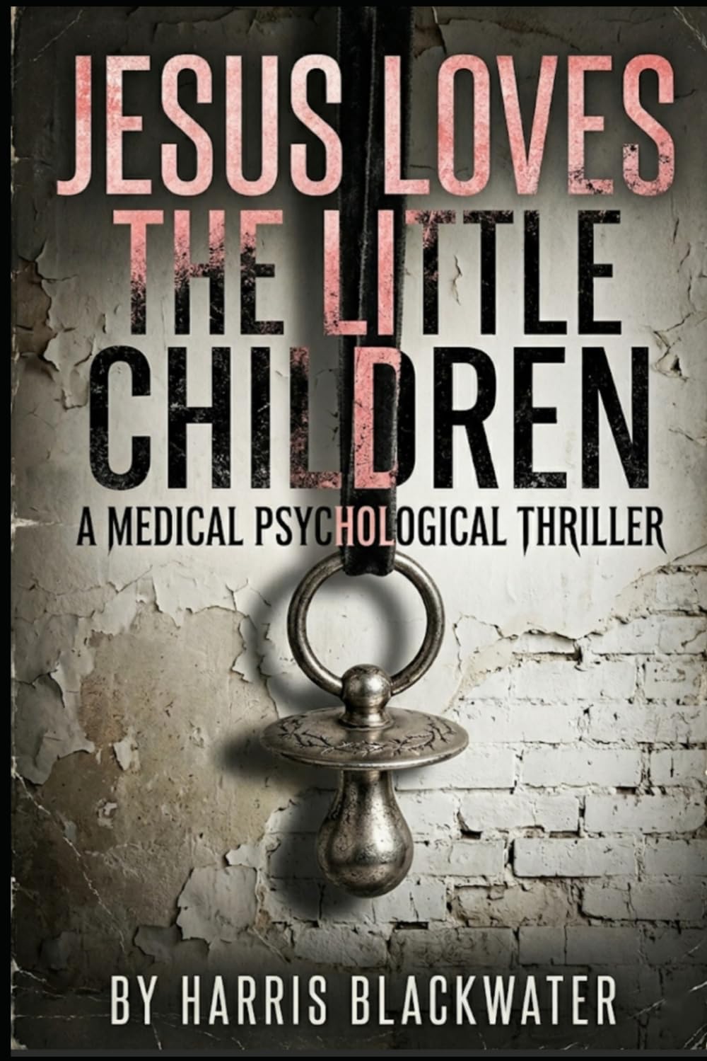 Jesus Loves the Little Children: A Medical Psychological Thriller