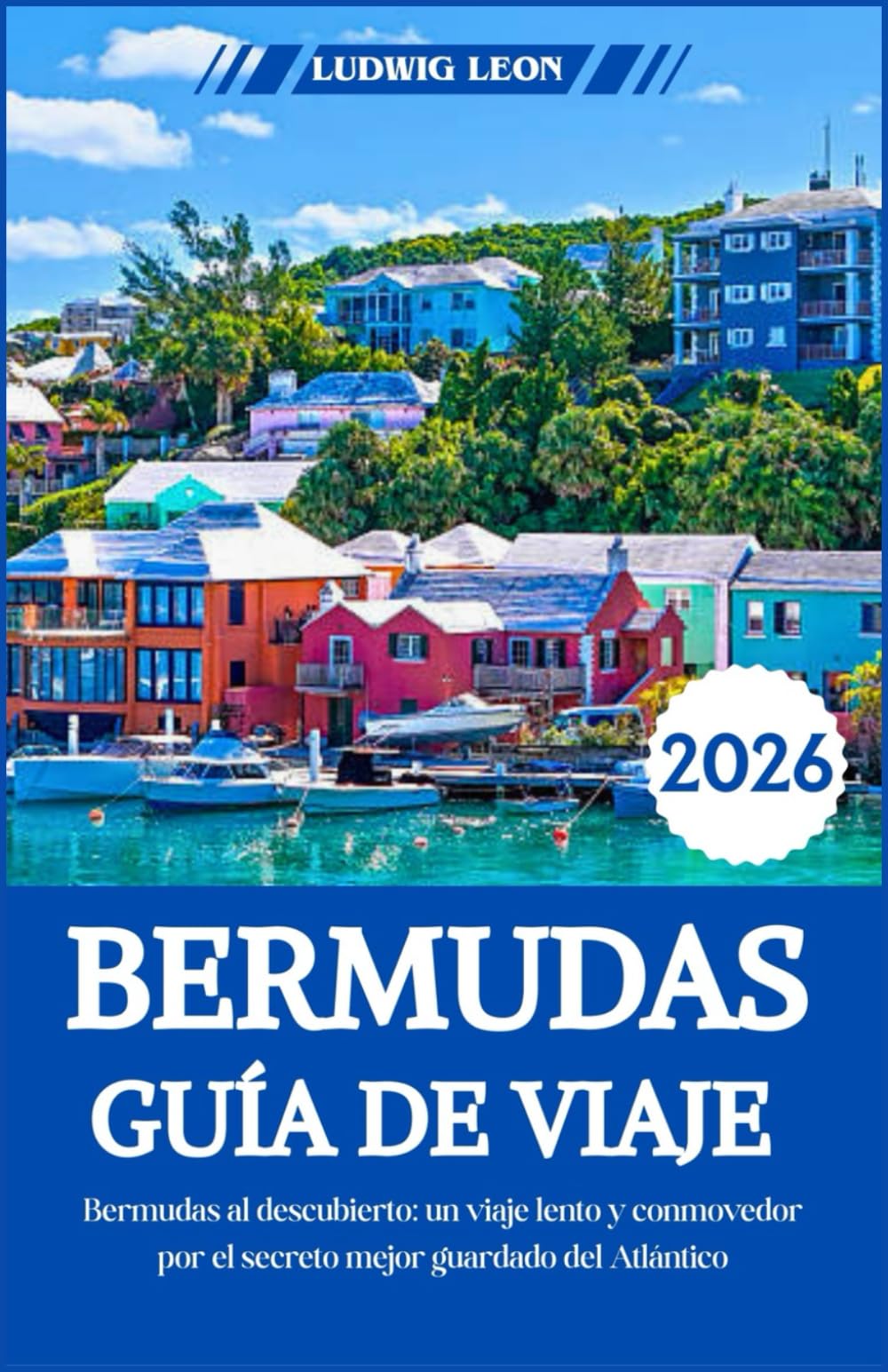 BERMUDAS GUÍA DE VIAJE 2026: Bermudas al descubierto: un viaje lento y conmovedor a través del secreto mejor guardado del Atlántico