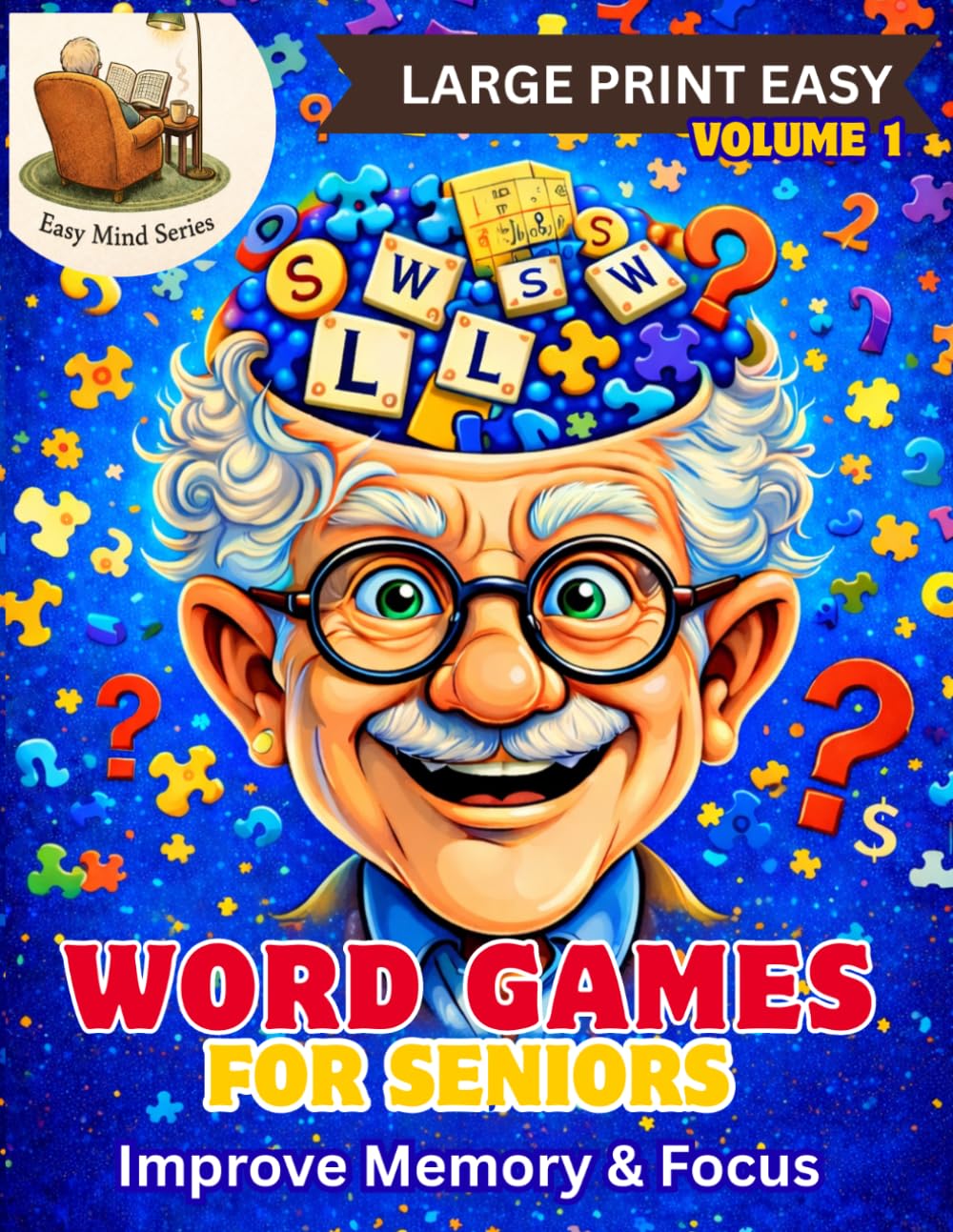 Large Print Word Games for Seniors: Easy Brain Exercises to Improve Memory, Focus &Cognitive Skills (with Solutions Included) (Easy Mind Series)