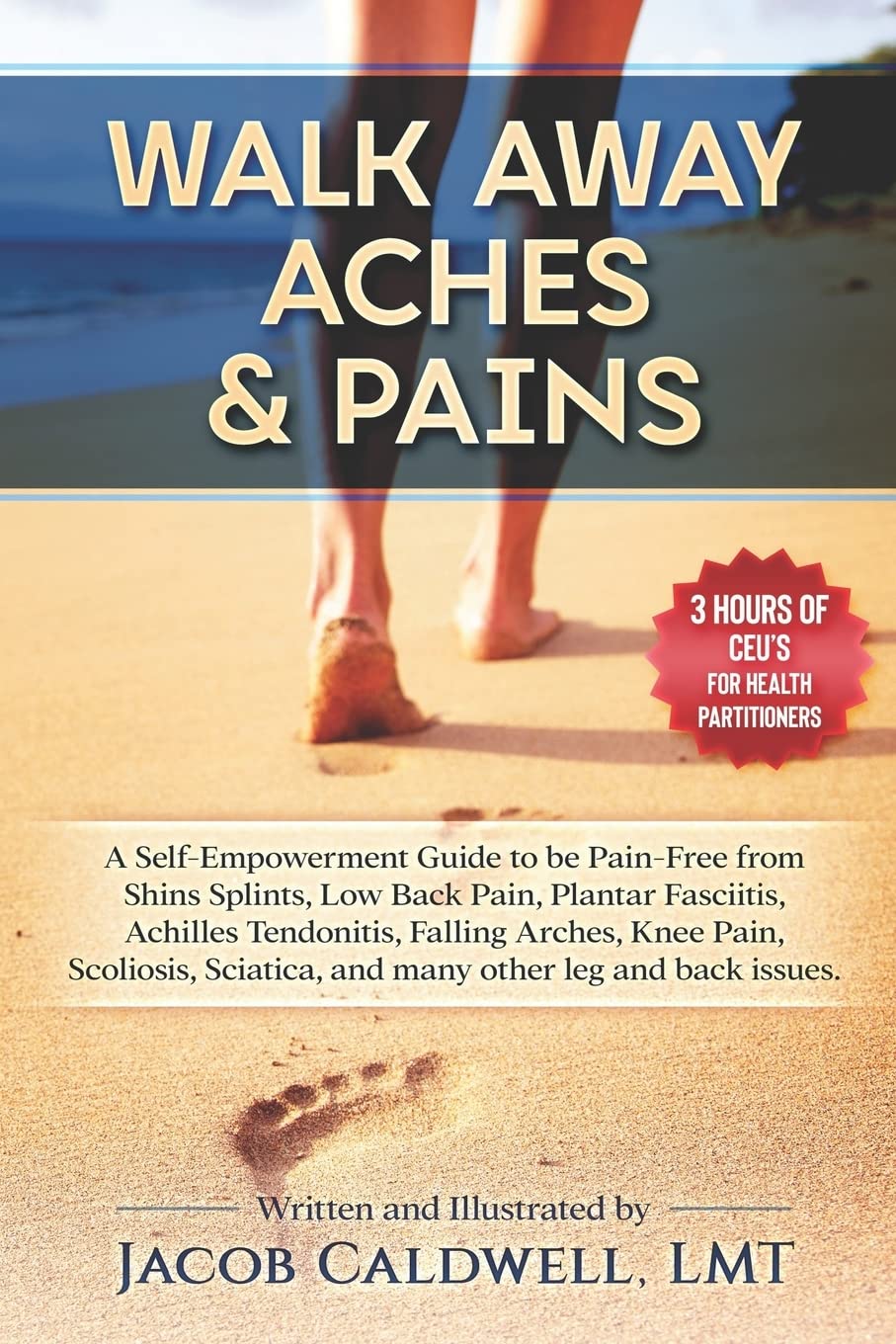 Walk Away Aches & Pains: A Self-Empowerment Guide to be Pain-Free from Low Back Pain, Shin Splints, Sciatica, Achilles Tendonitis, Plantar Fasciitis, ... other leg issues: 2 (How to Walk Correctly)