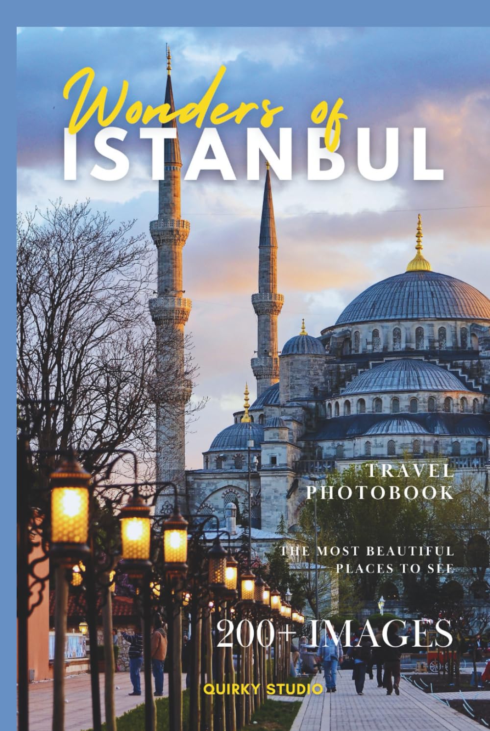 Wonders of Istanbul: A Photo Collection of the City’s Most Beautiful Places to See – A Stunning Coffee Table Travel Photobook
