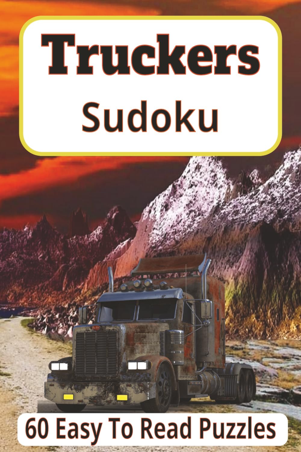 Truckers Sudoku: 120 Pages of Sudoku for Drivers, 6x9 inches Size, For Relax,Focus and Memory on the Road