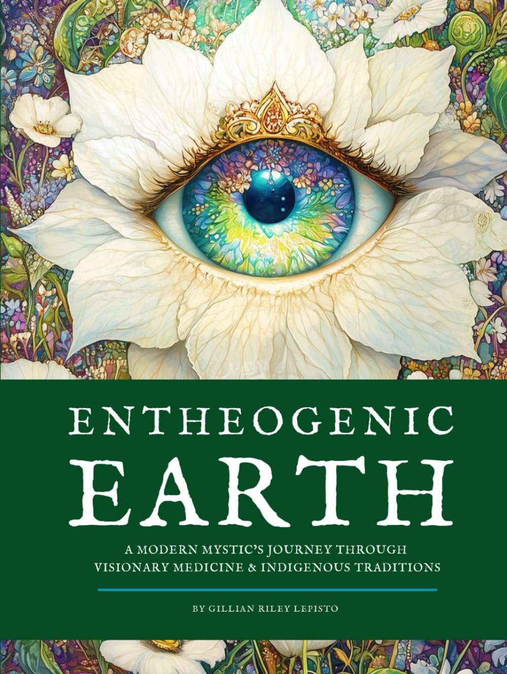 Entheogenic Earth: A Modern Mystic’s Journey Through Visionary Medicine & Indigenous Traditions