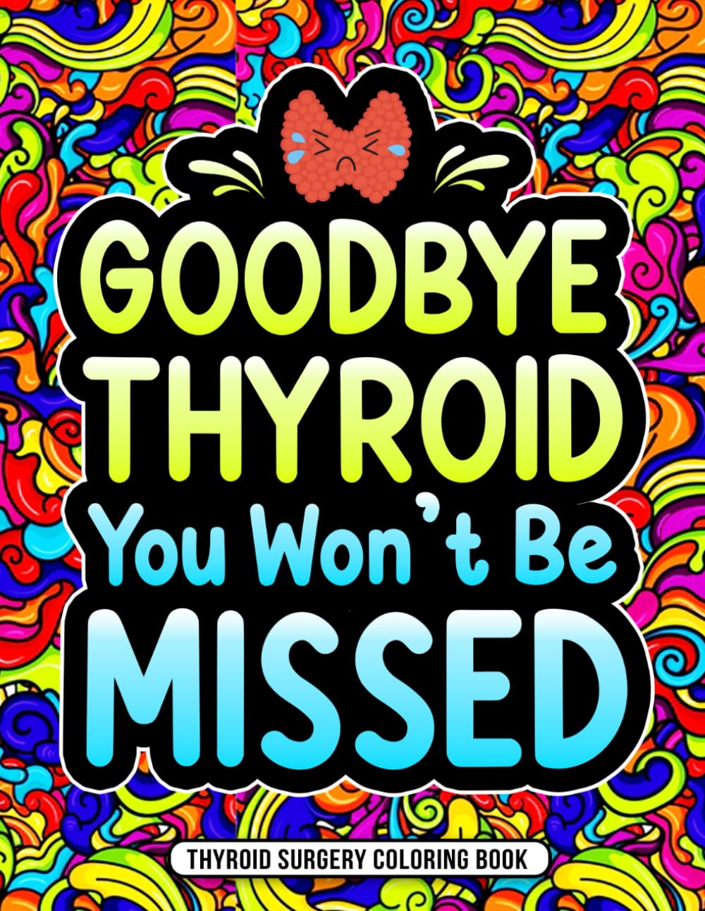 Thyroid Surgery Coloring Book: A Funny After Thyroid Removal Surgery Gift for Recovery and Stress Relief