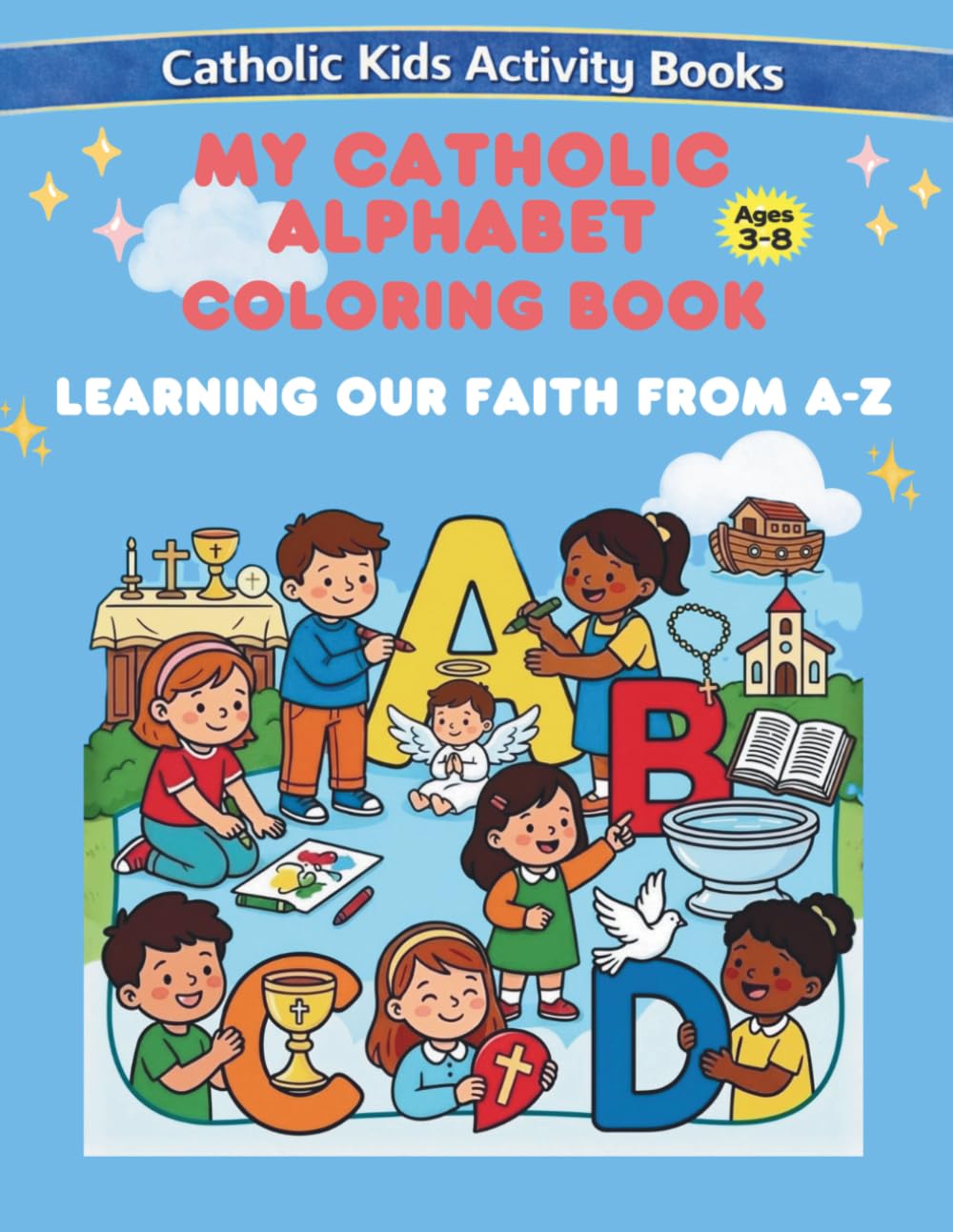 The Catholic Alphabet Coloring Book Learning Our Faith from A to Z Ages 3-8 (Catholic Kids Activity Books)