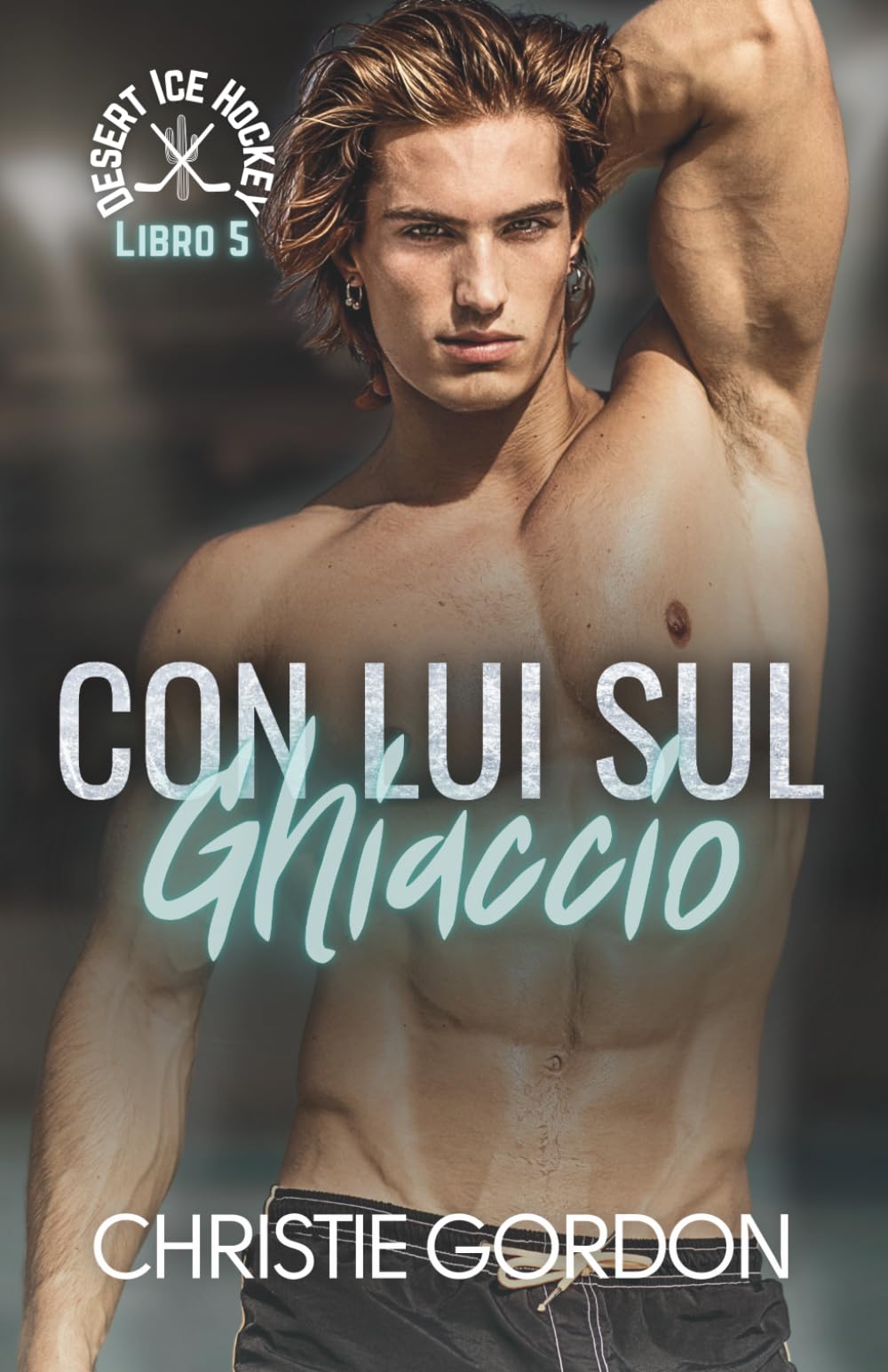 Con Lui sul Ghiaccio: Un romance gay di hockey su ghiaccio tra compagni di squadra: 5 (Desert Ice Hockey Italian)