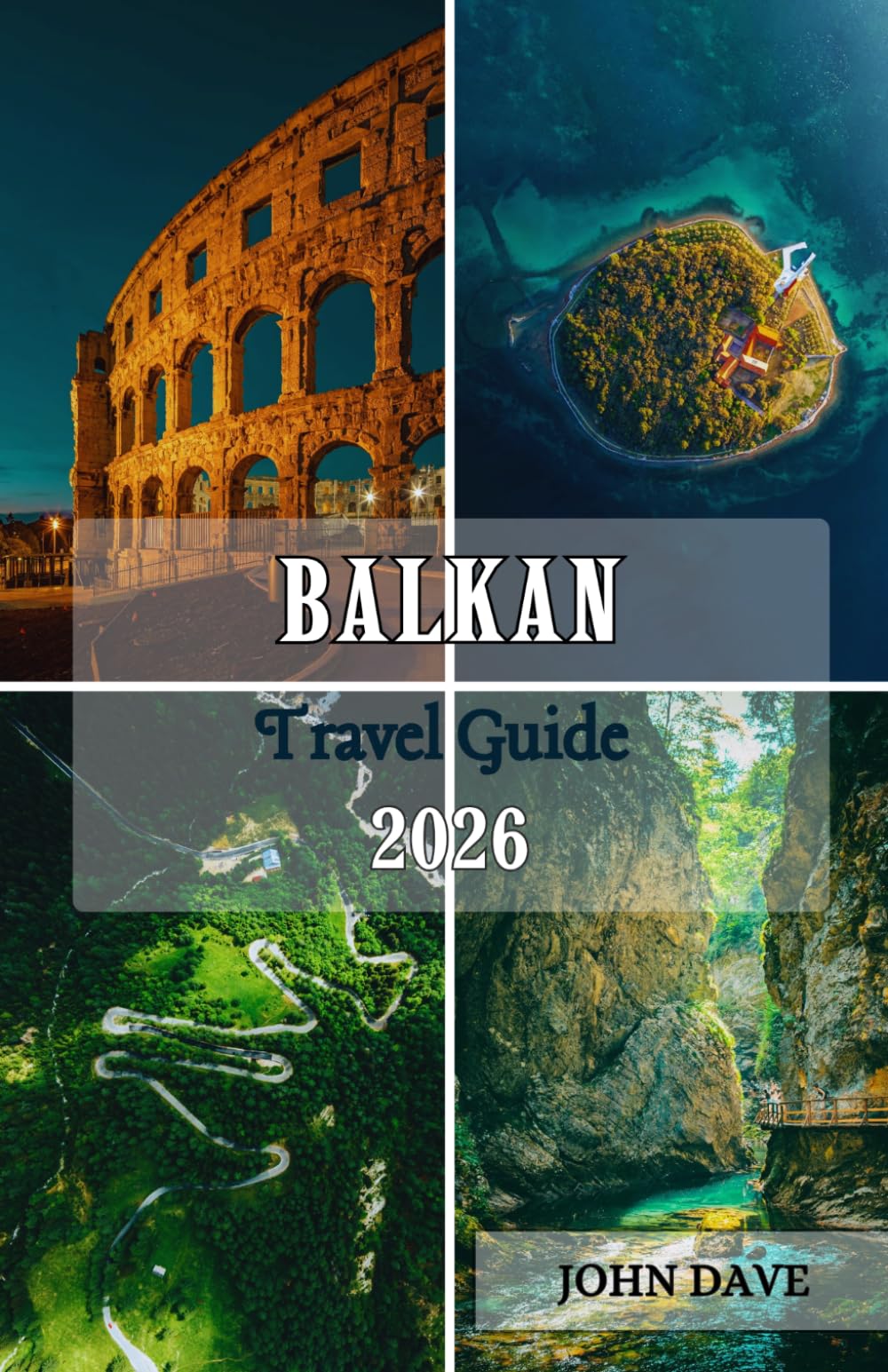 Balkan Travel Guide 2026: Discover Hidden Villages, Adriatic Coastlines, Historic Cities, Local Cuisine, Scenic Road Trips, and Authentic Cultural Experiences Across Southeast Europe