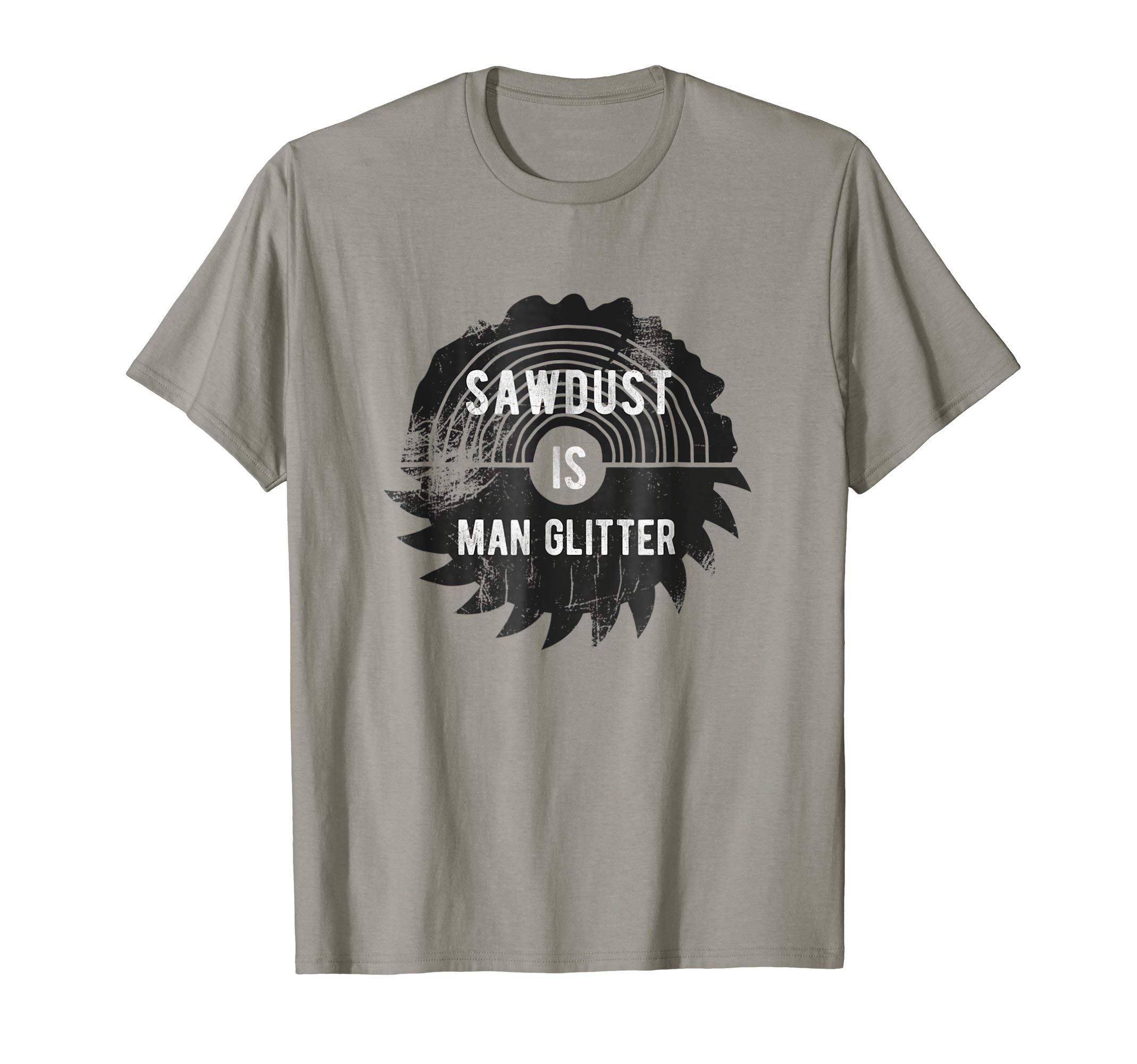 Father's Day Sawdust is Man Glitter DesignFather's Day Sawdust is Man Glitter T-Shirt T-ShirtOEKO-TEX STANDARD 100