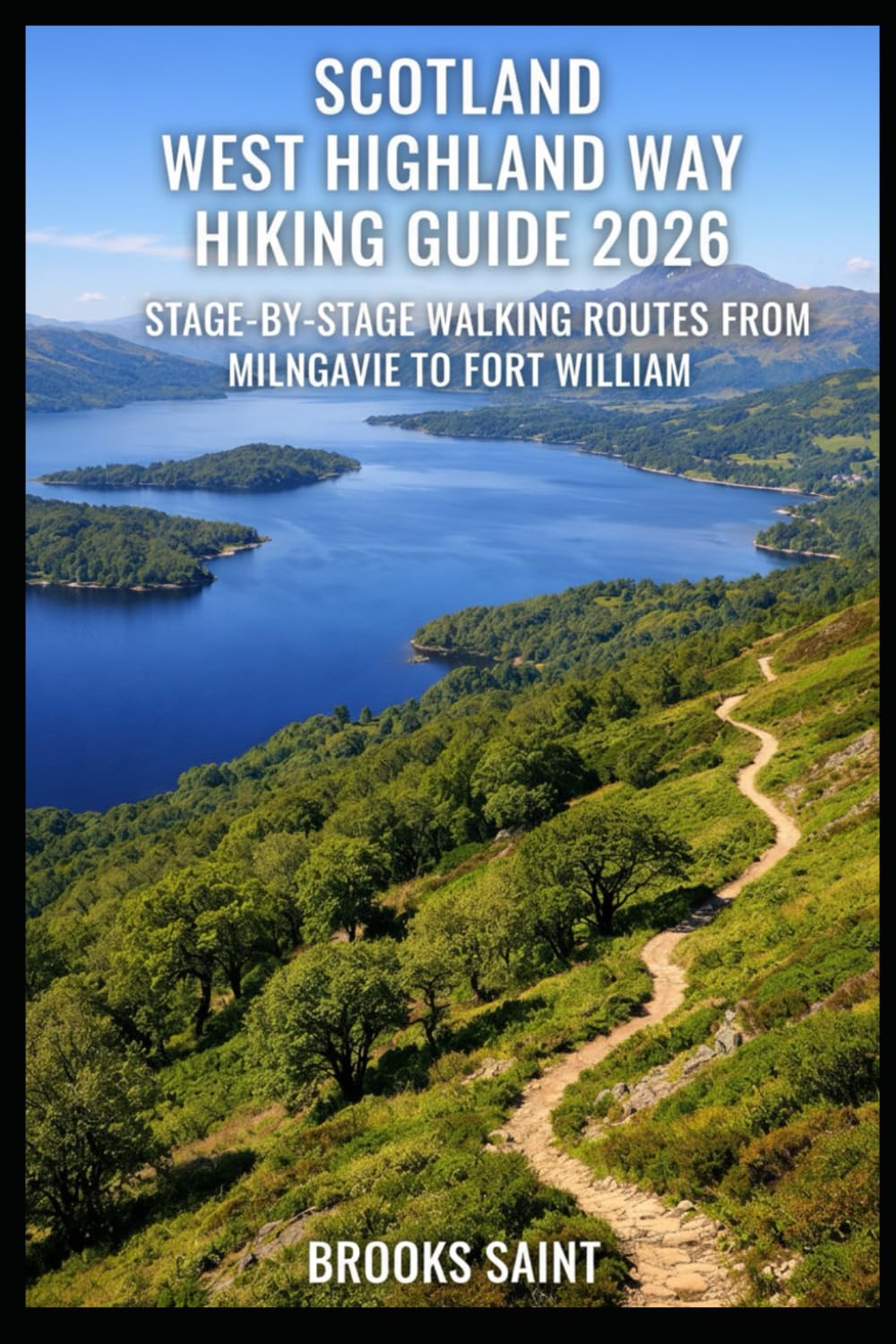 SCOTLAND WEST HIGHLAND WAY HIKING GUIDE 2026: STAGE-BY-STAGE WALKING ROUTES FROM MILNGAVIE TO FORT WILLIAM (ROAM THE EARTH)