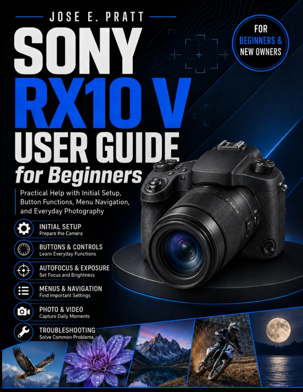 SONY RX10 V User Guide for Beginners: Practical Help with Initial Setup, Button Functions, Menu Navigation, and Everyday Photography