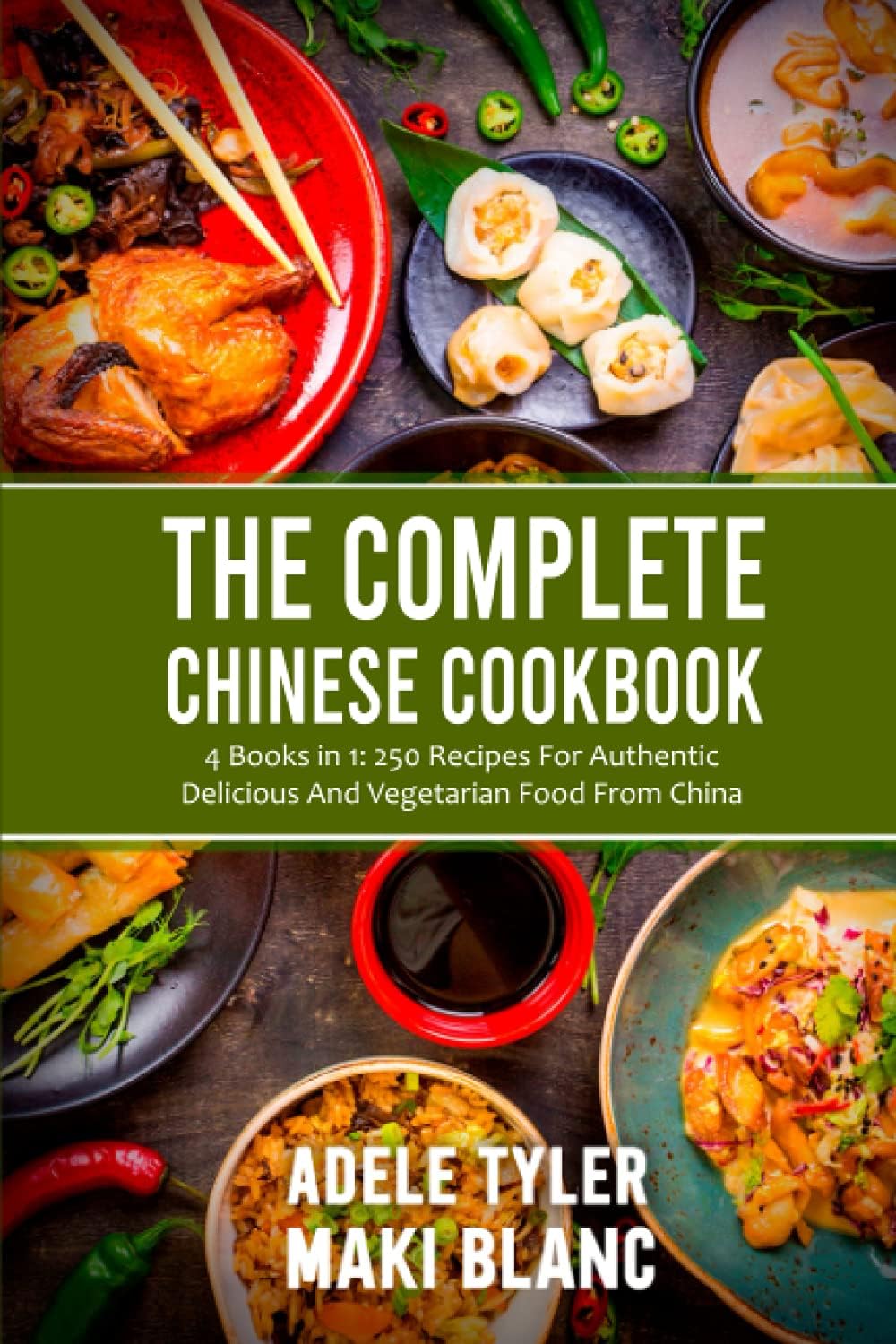 The Complete Chinese Cookbook: 4 Books in 1: 250 Recipes For Authentic Delicious And Vegetarian Food From China