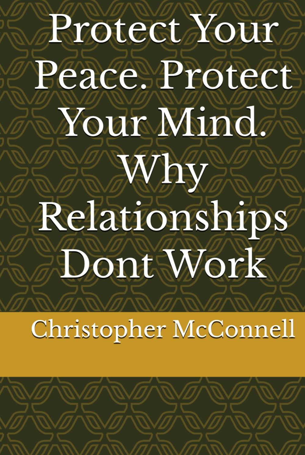 Protect Your Peace. Protect Your Mind. Why Relationships Dont Work