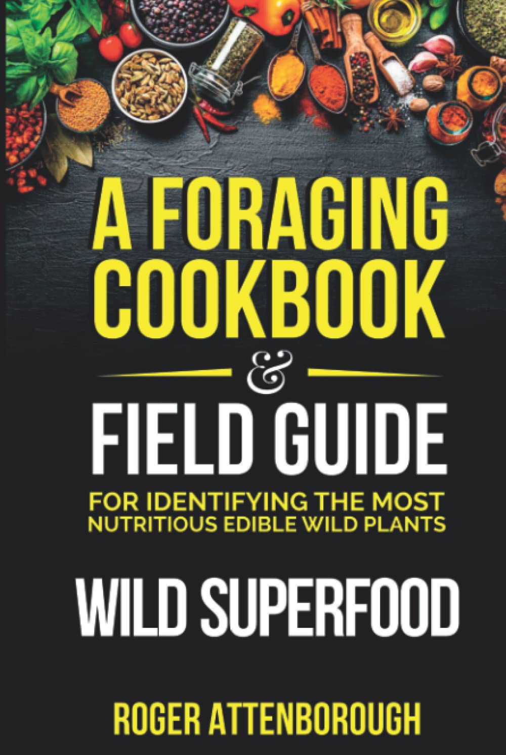 Wild Superfood: A foraging cookbook & field guide for identifying the most nutritious edible wild plants
