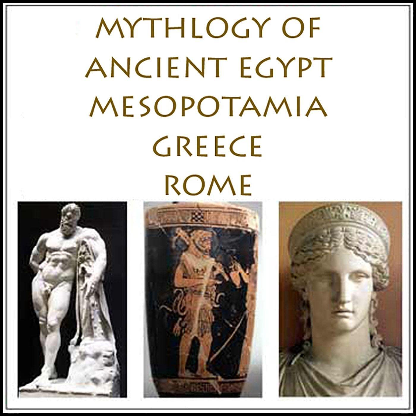 The Mythology of Ancient Egypt, Mesopotamia, Greece and Rome