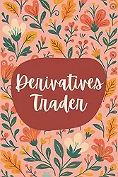 Derivatives Trader Notebook (6 x 9 Inches): Floral Design Blank Lined Journal for Trade Analysis, Market Strategies & Financial Planning