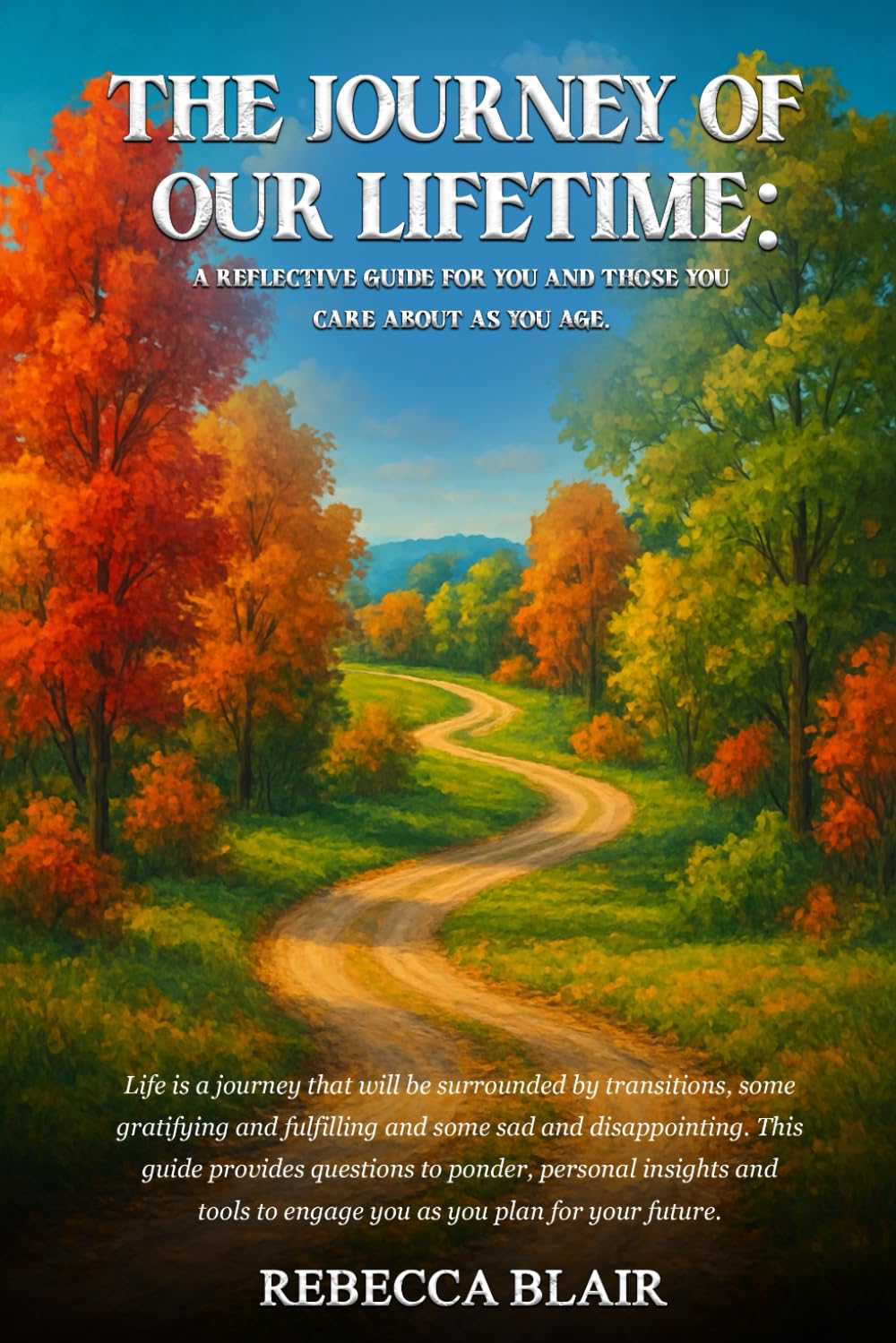 The Journey of Our Lifetime: A Reflective Guide for You and Those You Care About as You Age