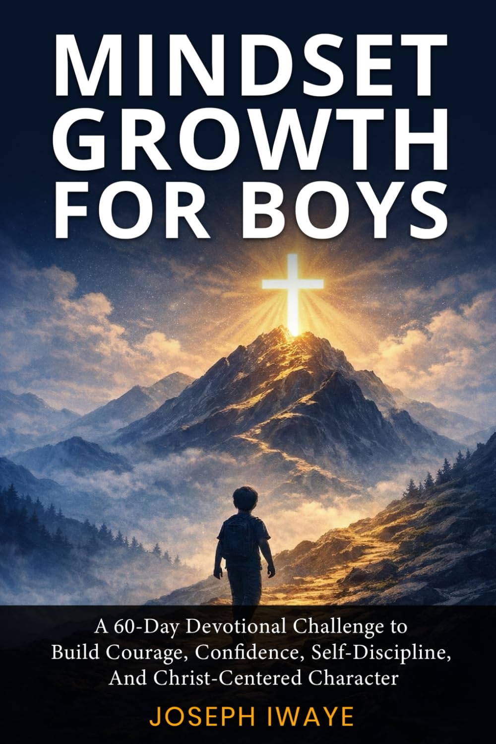 Mindset Growth for Boys: A 60-Day Devotional Challenge to Build Courage, Confidence, Self-Discipline, And Christ-Centered Character