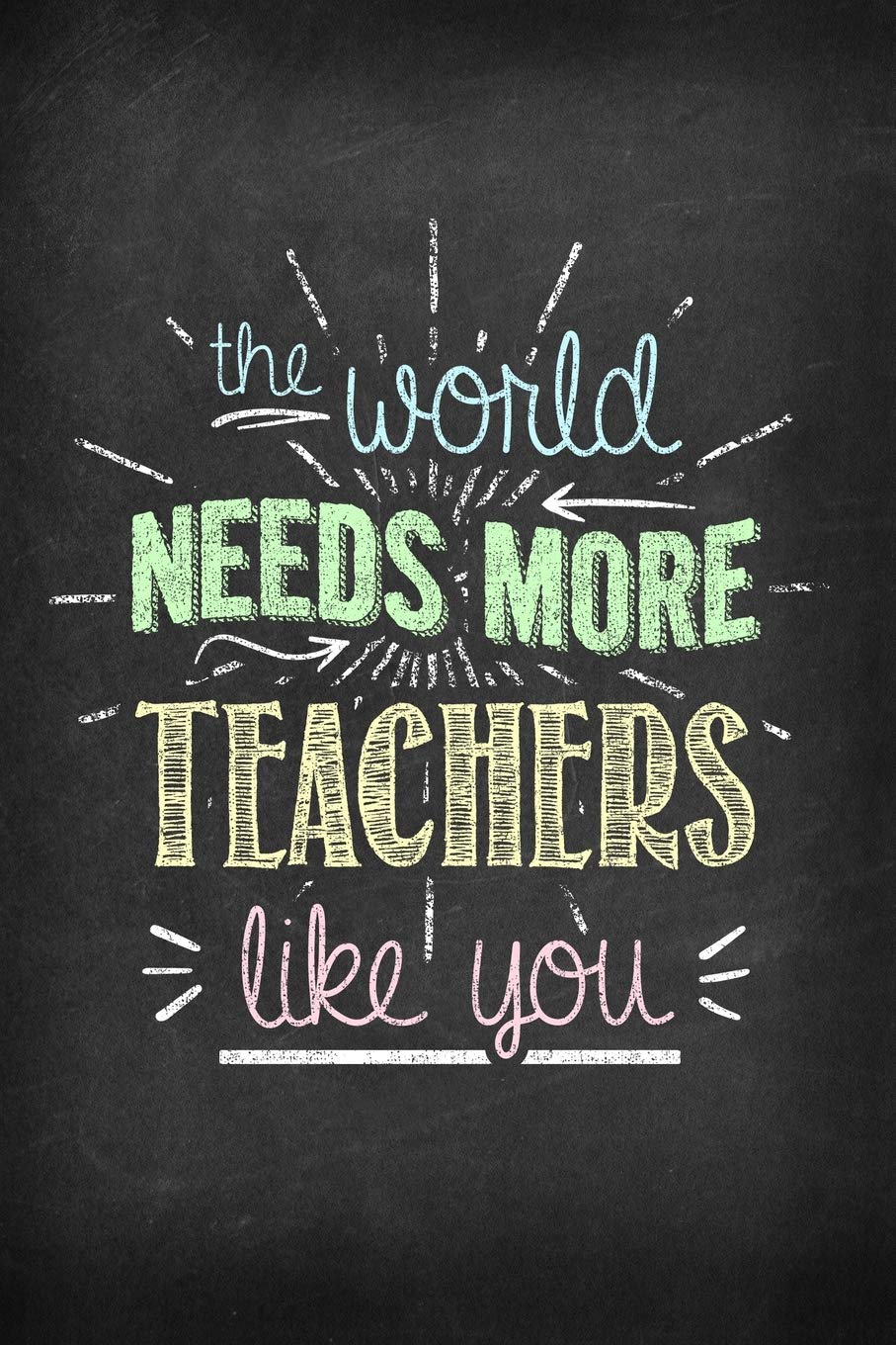 The World Needs More Teachers Like You: Perfect Teacher Gift and Teacher Notebook With Lined Illustrated Pages