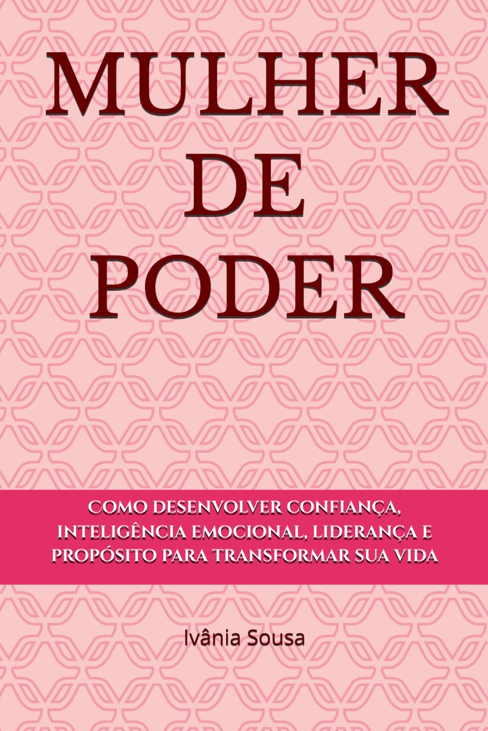 MULHER DE PODER: Como desenvolver confiança, inteligência emocional, liderança e propósito para transformar sua vida