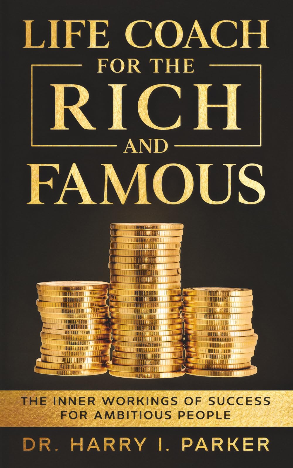 Life Coach For The Rich And Famous: The Inner Workings of Success For Ambitious People