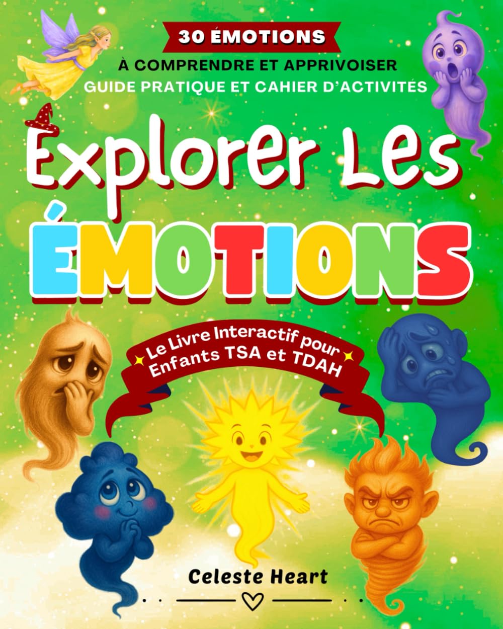 Explorer les Émotions – Le Livre Interactif pour Enfants TSA et TDAH: Guide Pratique et Cahier d’Activités pour Comprendre et Apprivoiser 30 Émotions