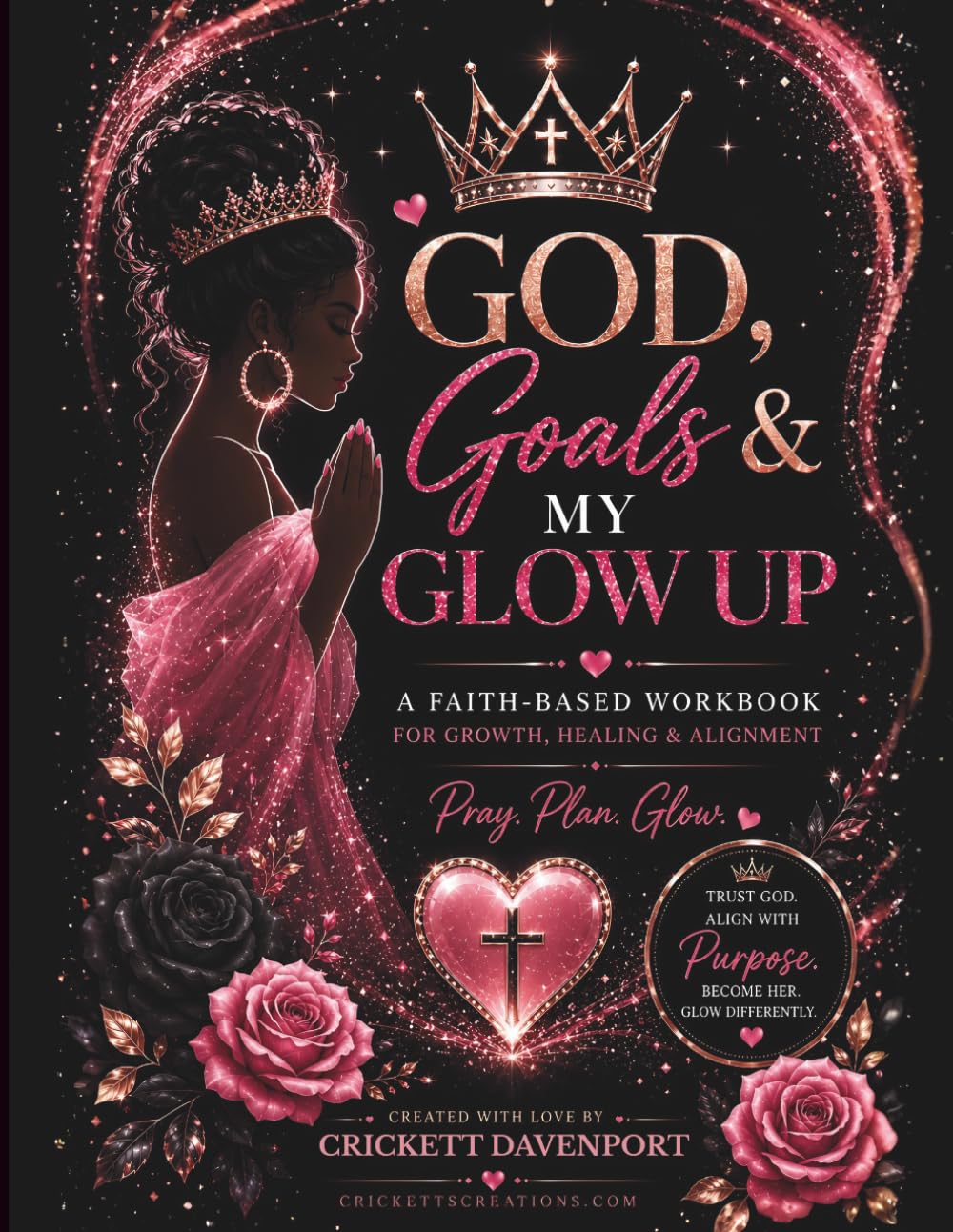 God, Goals, & My Glow Up: A Faith-Based Workbook for Growth, Healing & Alignment