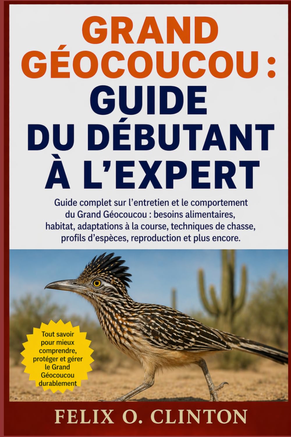 GUIDE DU DÉBUTANT À L'EXPERT: Guide complet sur l'entretien et le comportement du Grand Géocoucou : besoins alimentaires, habitat, adaptations à la ... d'espèces, reproduction et plus encore.