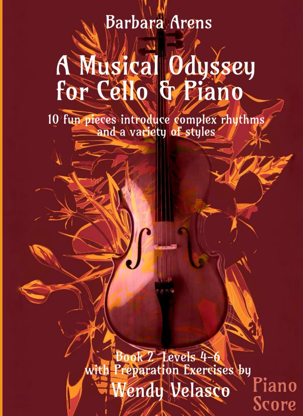 A Musical Odyssey for Cello & Piano - Piano Score Bk2 Levels 4-6: 10 fun pieces introduce complex rhythms and a variety of styles with Preparation ... Velasco (Barbara Arens - Works for Strings)