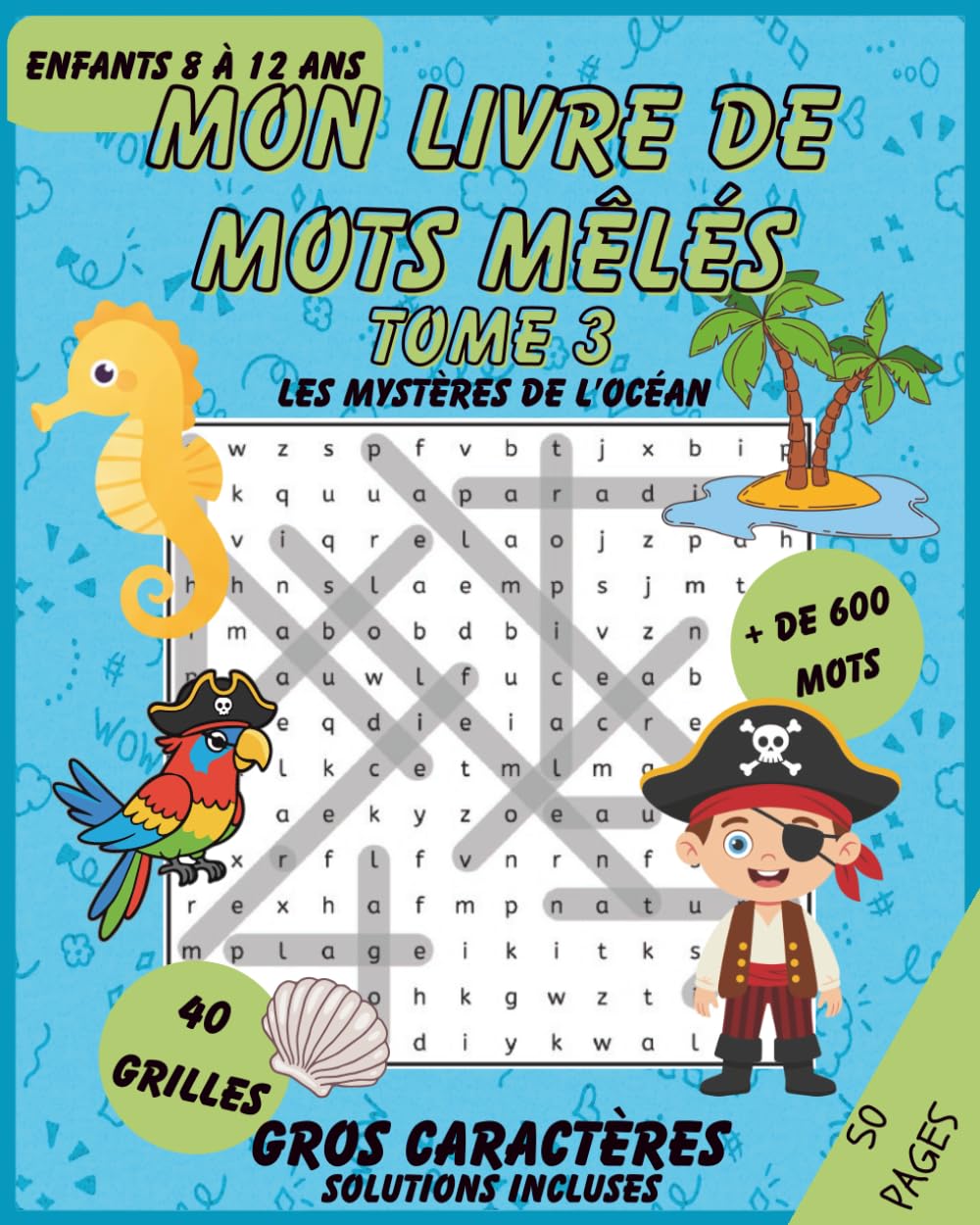 Mon livre de mots mêlés – Tome 3 - Les mystères de l'océan: Jeux de mots cachés amusants pour enfants de 8 à 12 ans – Plus de 600 mots à trouver, ... incluses (Livres de Mots Mêlés pour Enfants)