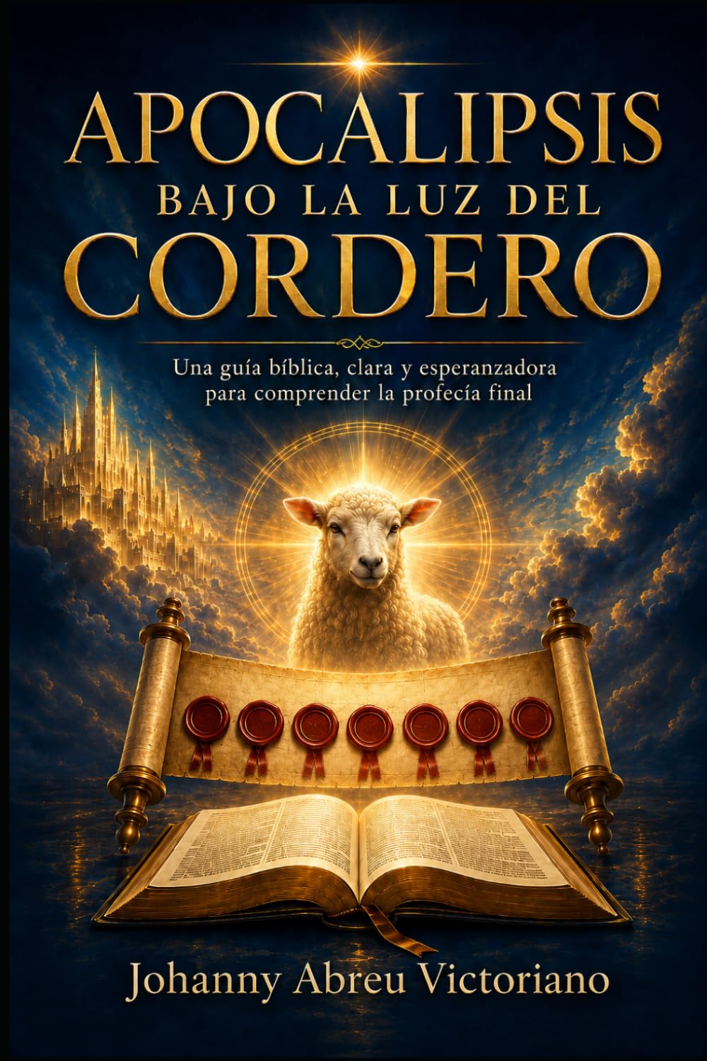 Apocalipsis bajo la luz del Cordero: Una guía bíblica, clara y esperanzadora para comprender la profecía final (La profecía bíblica explicada)